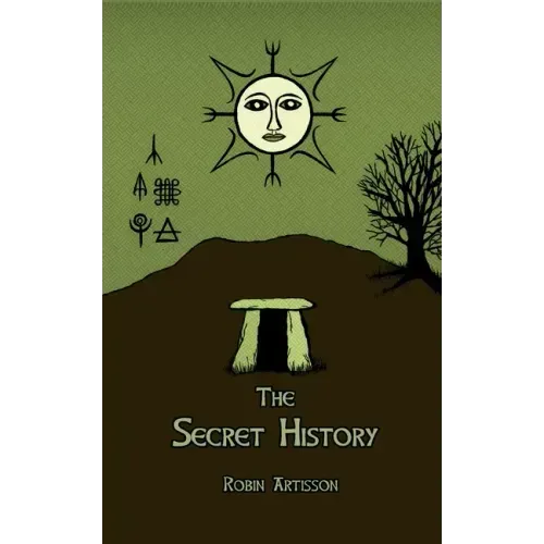 The Secret History: Cosmos, History, Post-Mortem Transformation Mysteries, And the Dark Spiritual Ecology of Witchcraft