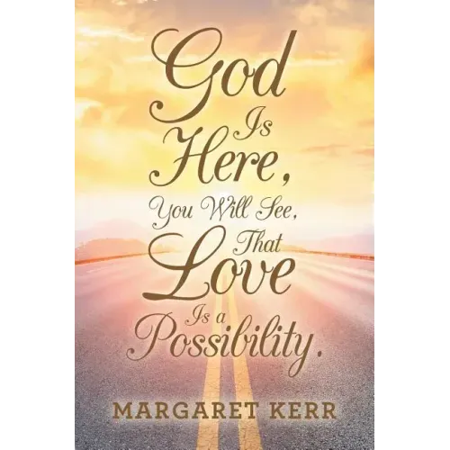 God Is Here, You Will See, That Love Is a Possibility.
