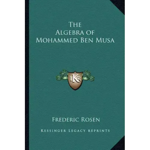 The Algebra of Mohammed Ben Musa