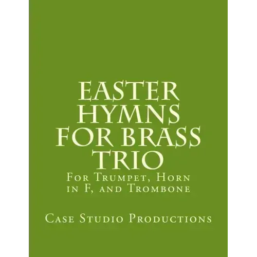 Easter Hymns For Brass Trio - Bb Trumpet, Horn in F, and Trombone: For Bb Trumpet, Horn in F, and Trombone