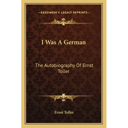 I Was a German: The Autobiography of Ernst Toller