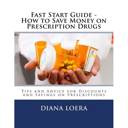 Fast Start Guide - How to Save Money on Prescription Drugs