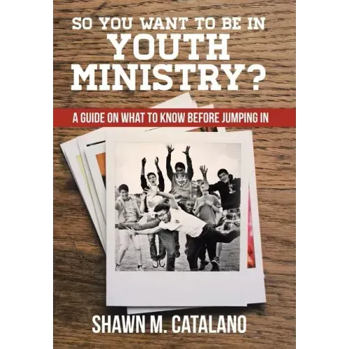So You Want to be in Youth Ministry?: A guide on what to know before jumping in