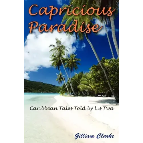 Capricious Paradise: Caribbean Tales Told by Lis Twa