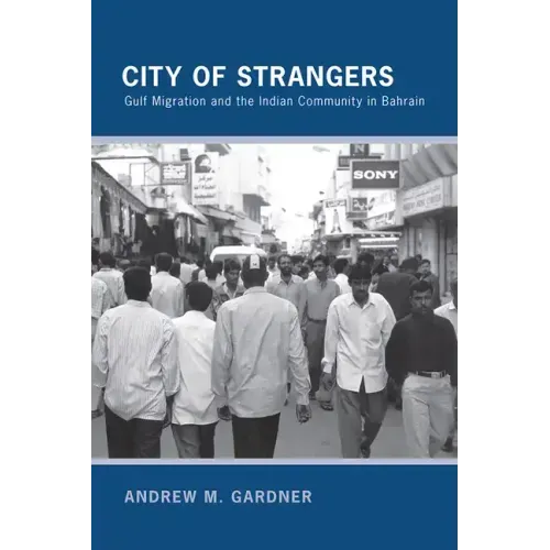 City of Strangers: Gulf Migration and the Indian Community in Bahrain