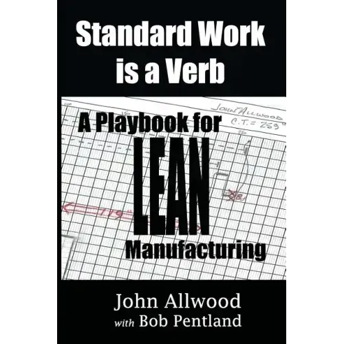 Standard Work is a Verb: : A Playbook for LEAN Manufacturing