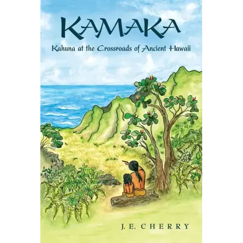 Kamaka: Kahuna at the Crossroads of Ancient Hawaii