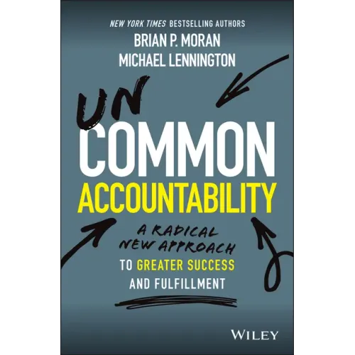 Uncommon Accountability: A Radical New Approach to Greater Success and Fulfillment