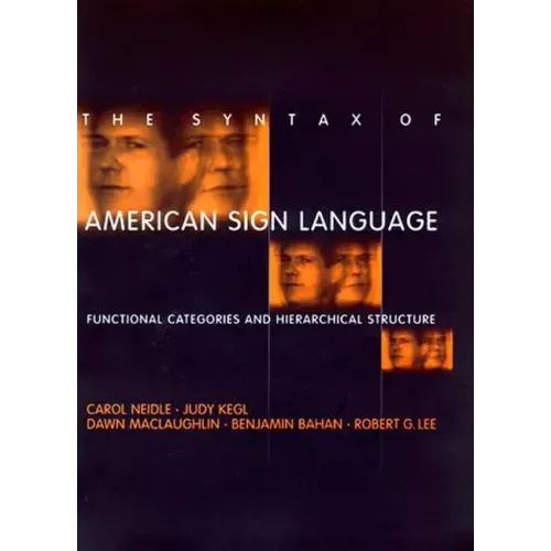 The Syntax of American Sign Language: Functional Categories and Hierarchical Structure
