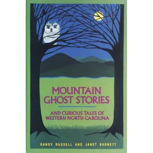 Mountain Ghost Stories and Curious Tales of Western North Carolina