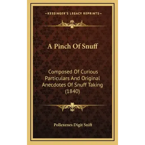 A Pinch of Snuff: Composed of Curious Particulars and Original Anecdotes of Snuff Taking (1840)