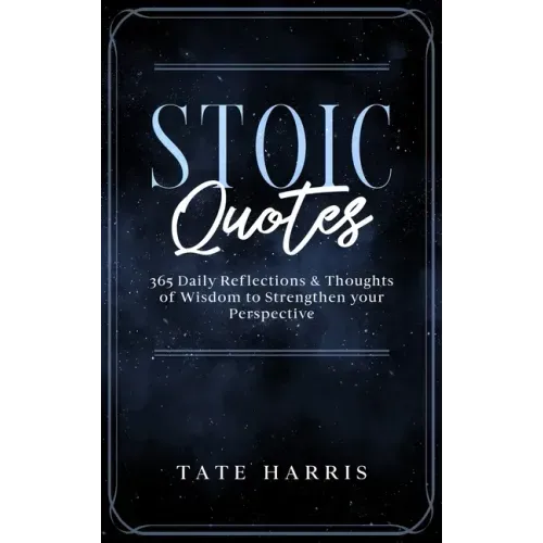 Stoic Quotes: 365 Daily Reflections & Thoughts of Wisdom to Strengthen your Perspective.