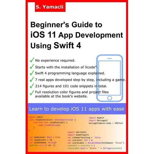 Beginner's Guide to iOS 11 App Development Using Swift 4: Xcode, Swift and App Design Fundamentals