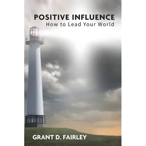 Positive Influence: How to Lead Your World