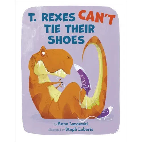 T. Rexes Can't Tie Their Shoes
