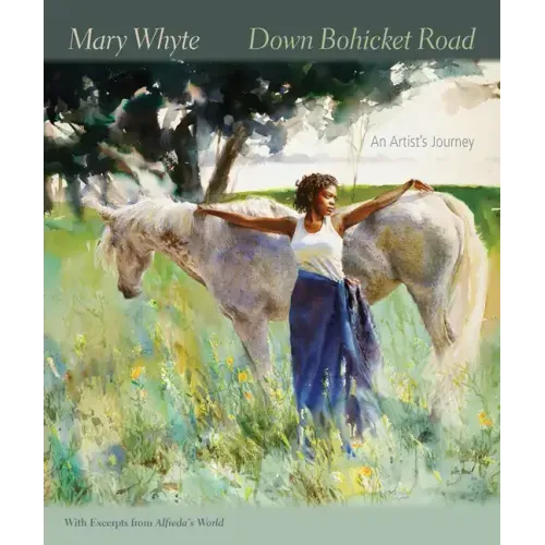 Down Bohicket Road: An Artist's Journey. Paintings and Sketches by Mary Whyte, with Excerpts from Alfreda's World.