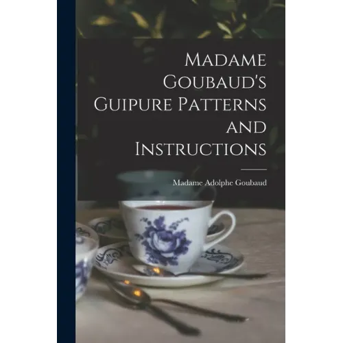Madame Goubaud's Guipure Patterns and Instructions