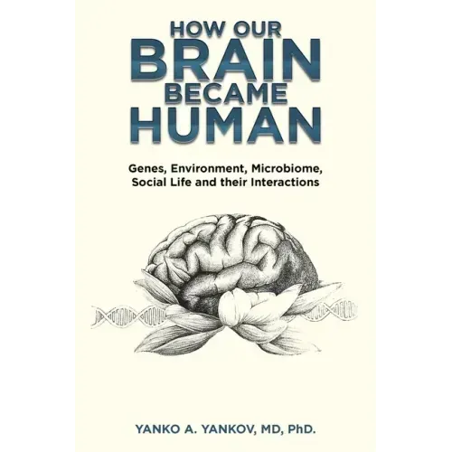 How Our Brain Became Human: Genes, Environment, Microbiome, Social Life and Their Interactions