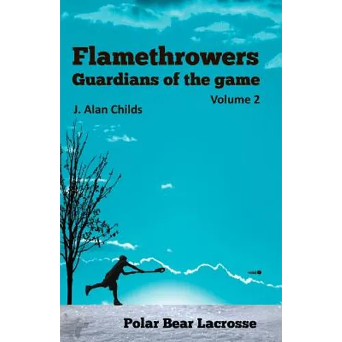 Flamethrowers - Guardians of the game Vol 2: Polar Bear Lacrosse