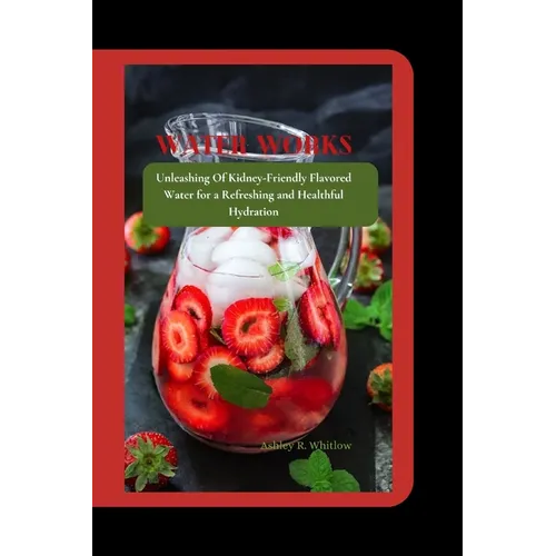 Water Works: Unleashing Of Kidney-Friendly Flavored Water for a Refreshing and Healthful Hydration
