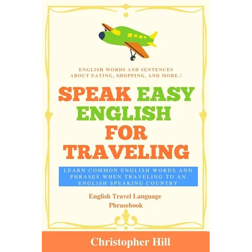 Speak Easy English For Traveling: Learn common English words and phrases when traveling to an English speaking country