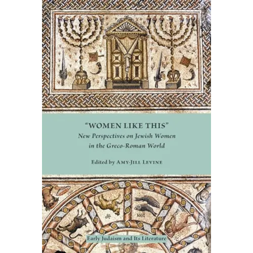 Women Like This: New Perspectives on Jewish Women in the Greco-Roman World