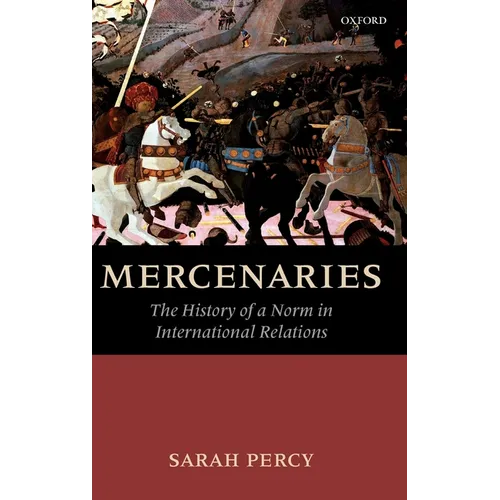 Mercenaries: The History of a Norm in International Relations