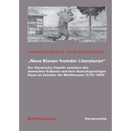 Neue Bienen Fremder Literaturen: Der Literarische Transfer Zwischen Den Slawischen Kulturen Und Dem Deutschsprachigen Raum Im Zeitalter Der Weltlitera