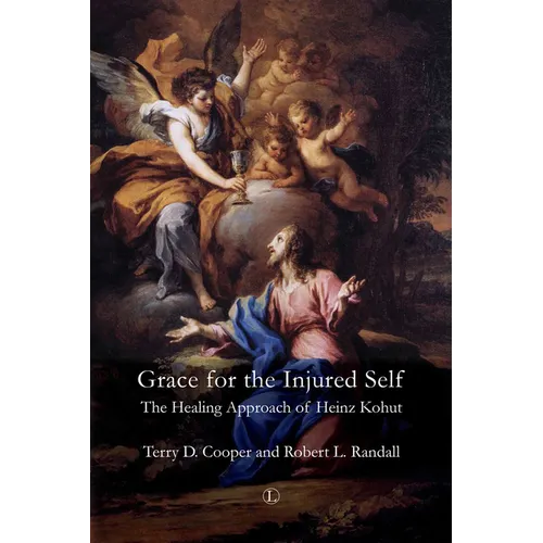 Grace for the Injured Self: The Healing Approach of Heinz Kohut