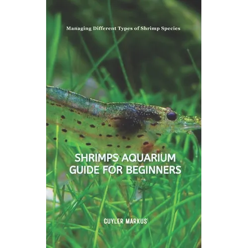 Shrimps Aquarium Guide for Beginners: Managing Different Types of Shrimp Species