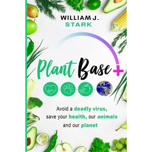 Plant Base +, Avoid a deadly virus, save your health, our animals, and our planet