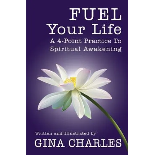 FUEL Your Life: A 4-Point Practice To Spiritual Awakening