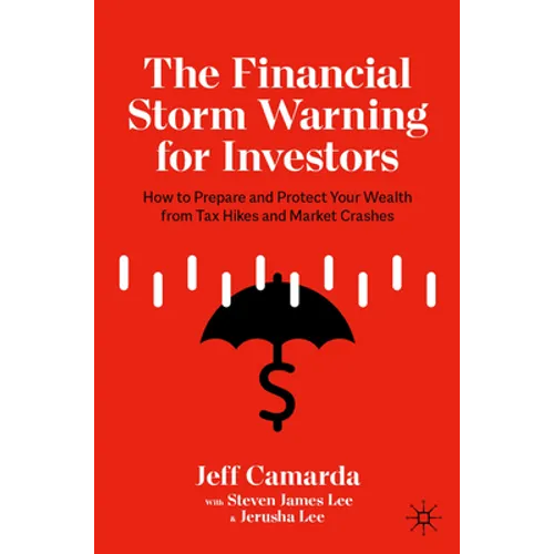 The Financial Storm Warning for Investors: How to Prepare and Protect Your Wealth from Tax Hikes and Market Crashes