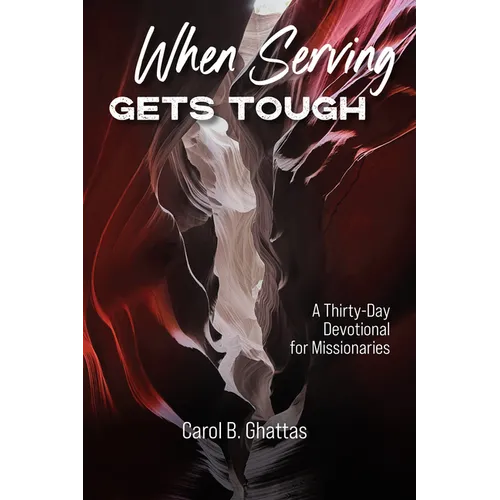 When Serving Gets Tough: A Thirty-Day Devotional for Missionaries