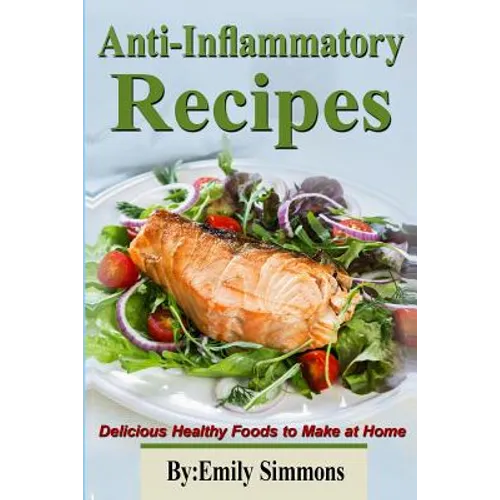 Anti-Inflammatory Recipes: Delicious Healthy Foods to Make at Home