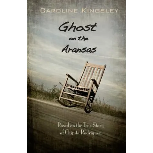 Ghost on the Aransas: Based on the True Story of Chipita Rodriguez