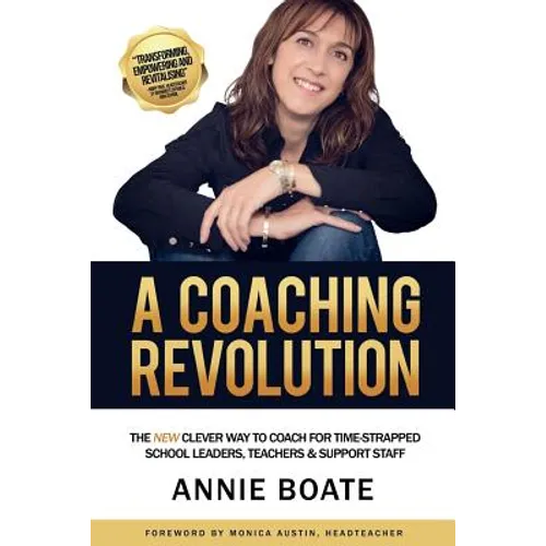 A Coaching Revolution: The NEW Clever Way To Coach For Time-Strapped School Leaders, Teachers & Support Staff