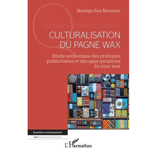 Culturalisation du pagne wax: Étude sémiotique des pratiques publicitaires et des appropriations du tissu wax