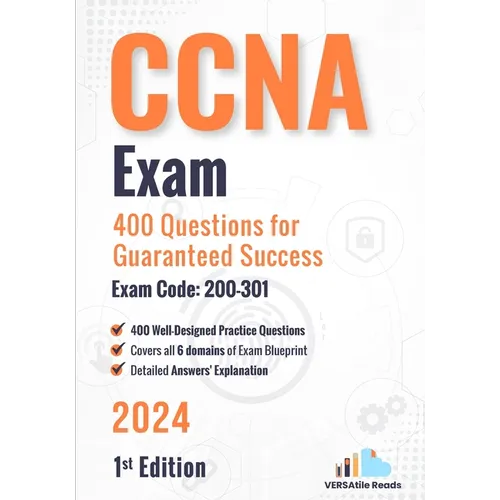 CCNA Exam 400 Questions for Guaranteed Success Exam Code: 200-301: 1st Edition - 2024