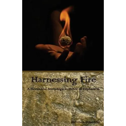 Harnessing Fire: A Devotional Anthology in Honor of Hephaestus