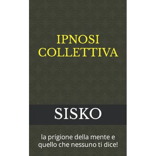 Ipnosi Collettiva: la prigione della mente e quello che nessuno ti dice!