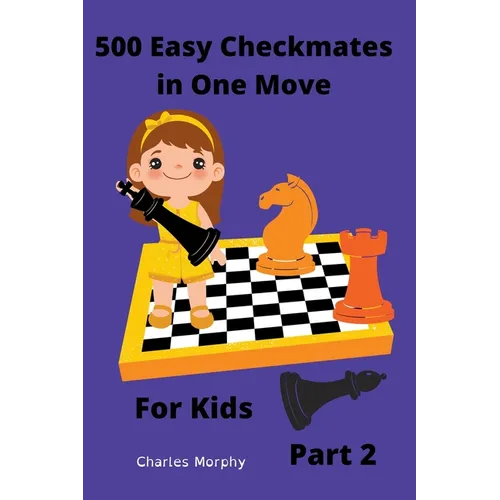 500 Easy Checkmates in One Move for Kids, Part 2