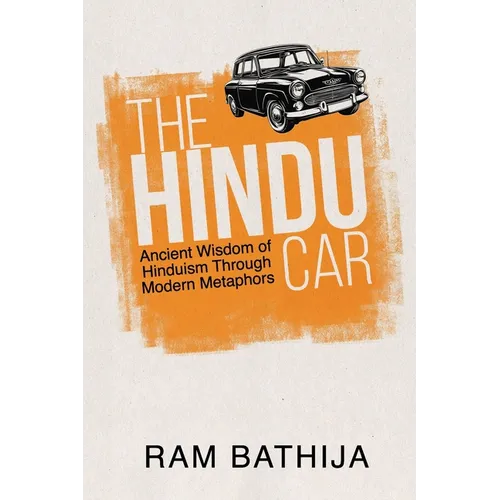 The Hindu Car: Ancient Wisdom of Hinduism Through Modern Metaphors
