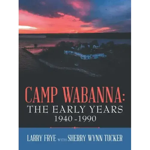 Camp Wabanna: the Early Years 1940-1990
