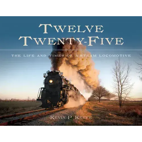 Twelve Twenty-Five: The Life and Times of a Steam Locomotive