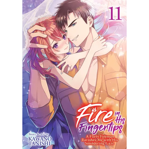 Fire in His Fingertips: A Flirty Fireman Ravishes Me with His Smoldering Gaze Vol. 11