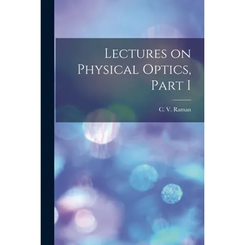 Lectures on Physical Optics, Part I