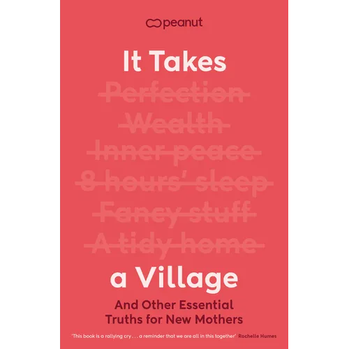 It Takes a Village: And Other Essential Truths for New Mothers