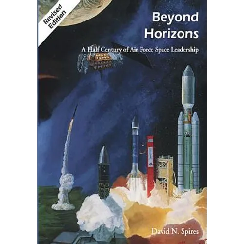 Beyond Horizons: A Half Century of Air Force Space Leadership