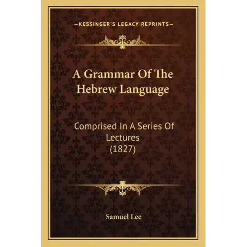 A Grammar of the Hebrew Language: Comprised in a Series of Lectures (1827)